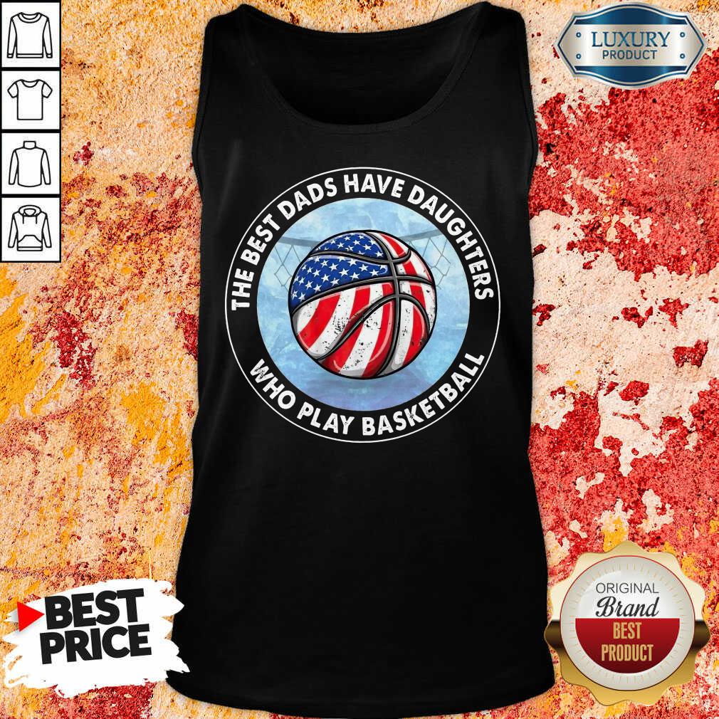 The Best Dads Have Daughters Basketball Shirt