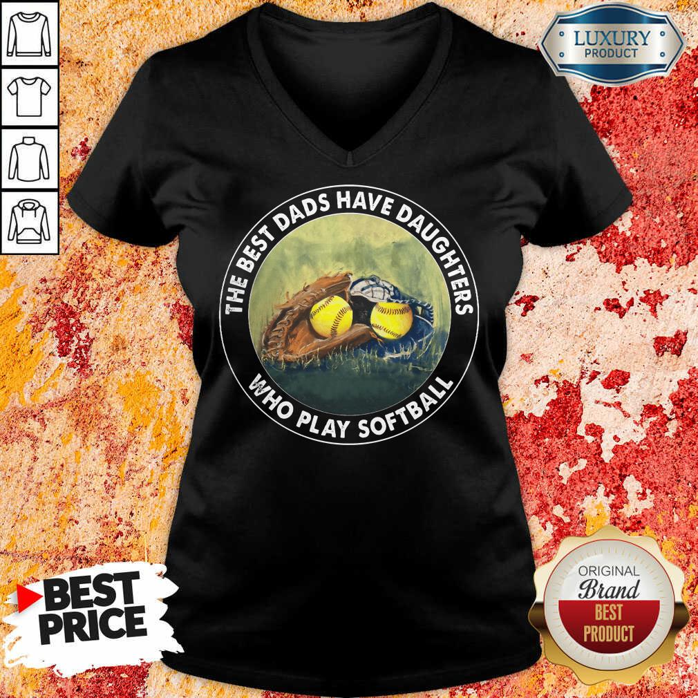 The Best Dads Have Daughters Softball Shirt
