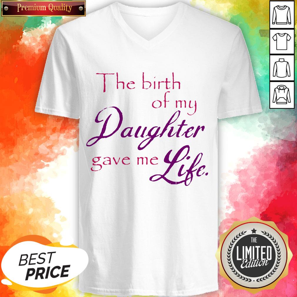 The Birth Of My Daughter Gave Me Life Shirt
