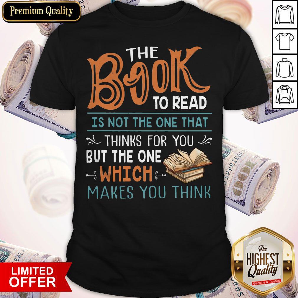 the-book-to-read-is-not-the-one-that-thinks-for-you-but-the-one-which-makes-you-think-shirt.jpg
