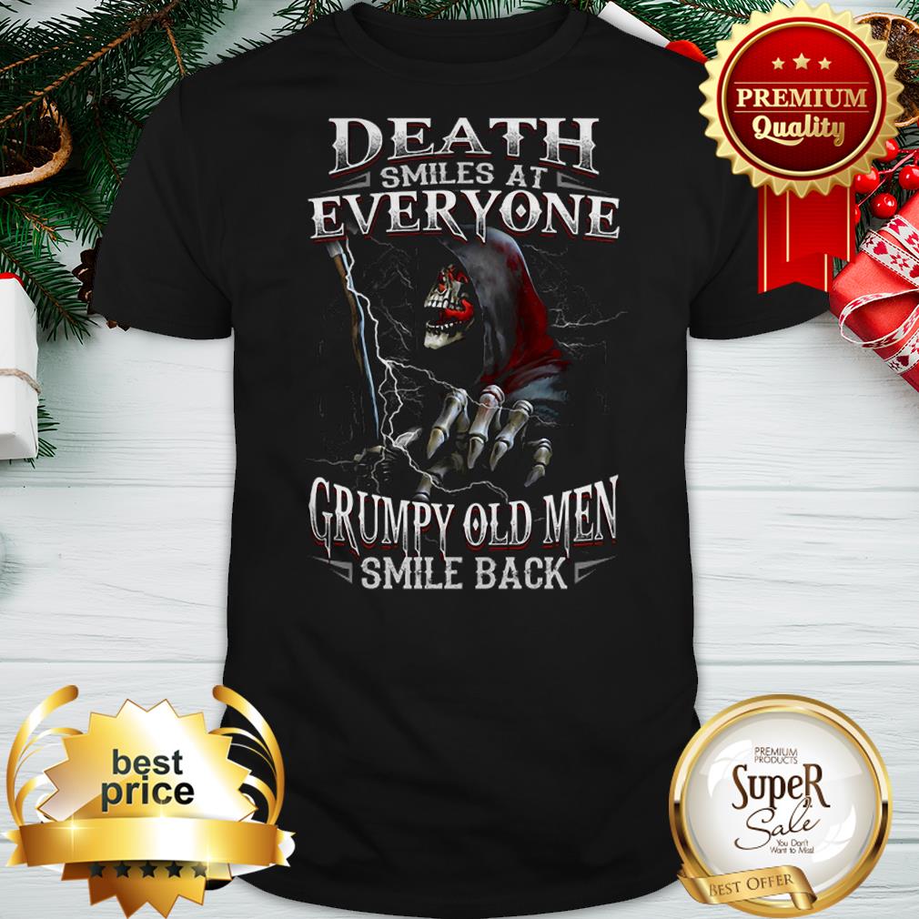 The Death Smiles At Everyone Grumpy Old Men Smile Back Shirt