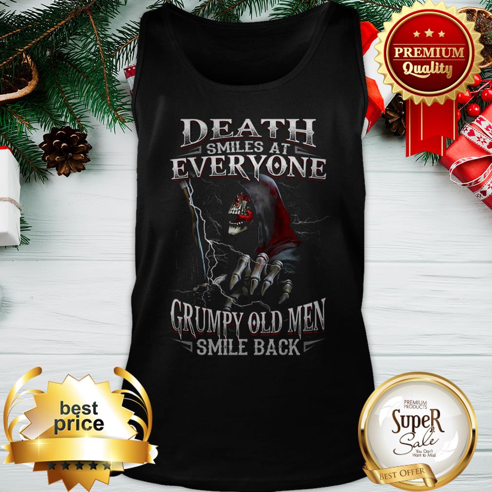 The Death Smiles At Everyone Grumpy Old Men Smile Back Shirt