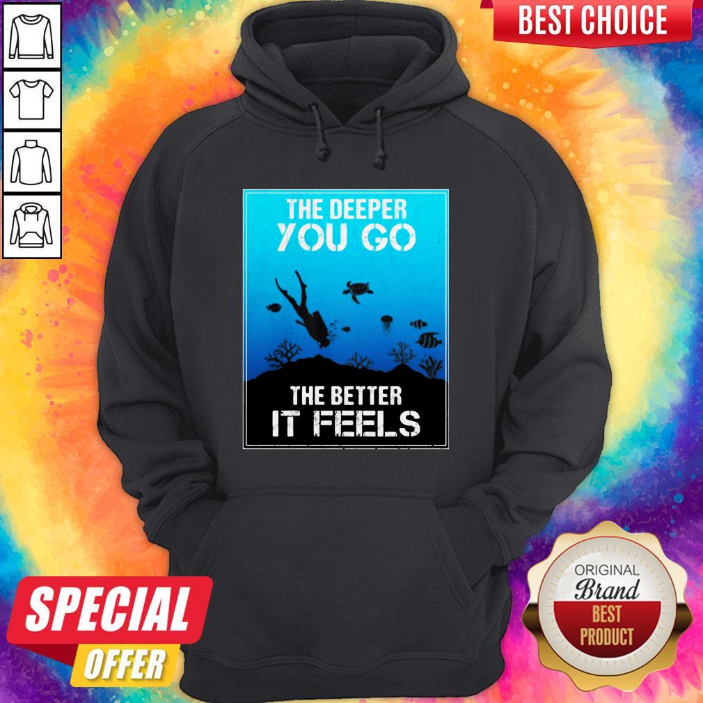 The Deeper You Go The Better Ir Feels Ocean Diver Fish Turtle shirt