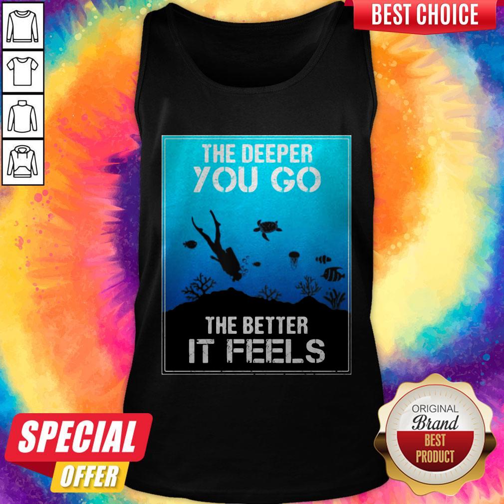 The Deeper You Go The Better Ir Feels Ocean Diver Fish Turtle shirt