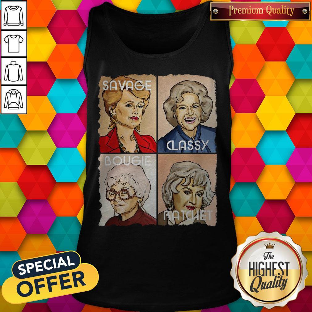 The Golden Girls Savage Classy Bougie Ratchet Shirt