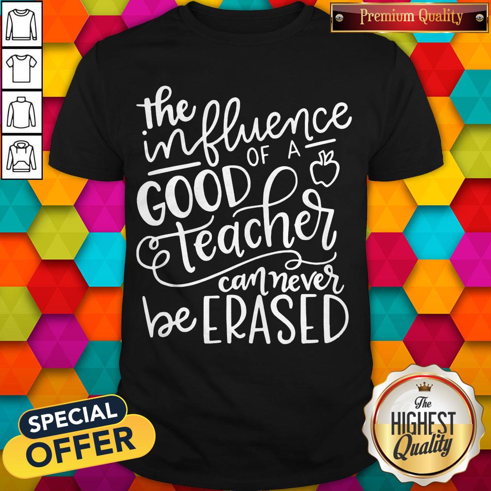 the-influence-of-a-good-teacher-can-never-be-erased-shirt.jpg