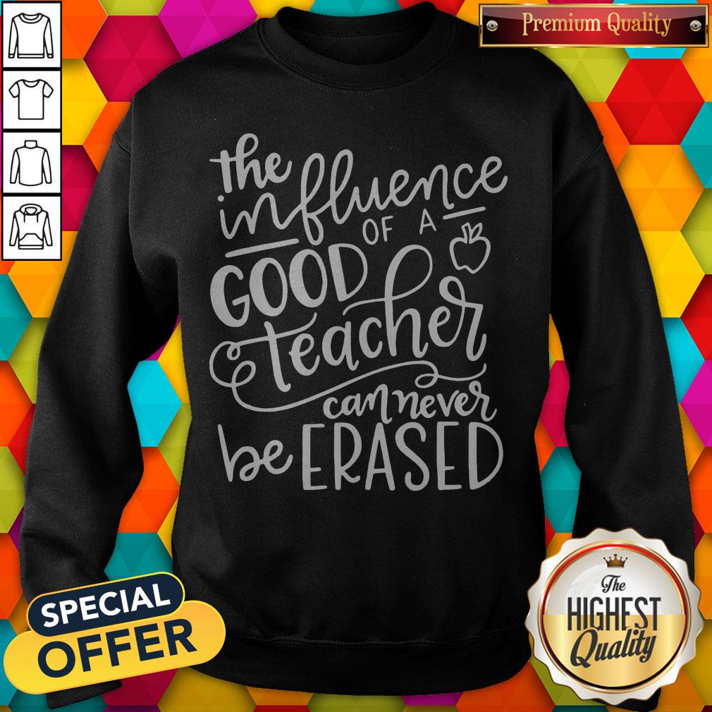 the-influence-of-a-good-teacher-can-never-be-erased-sweatshirt.jpg