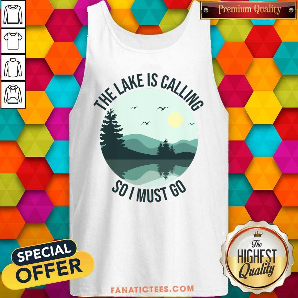 The Lake Is Calling So I Must Go Shirt
