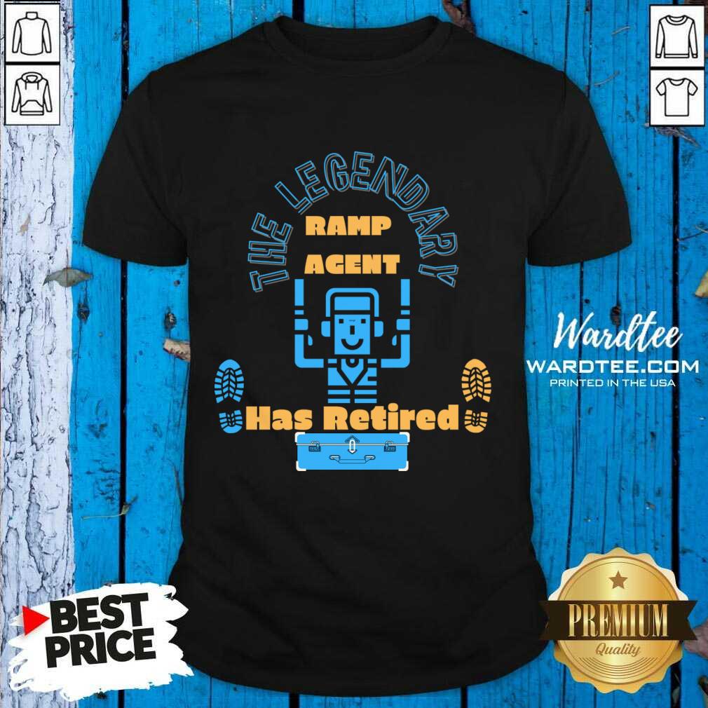 The Legendary Ramp Agent Has Retired Shirt
