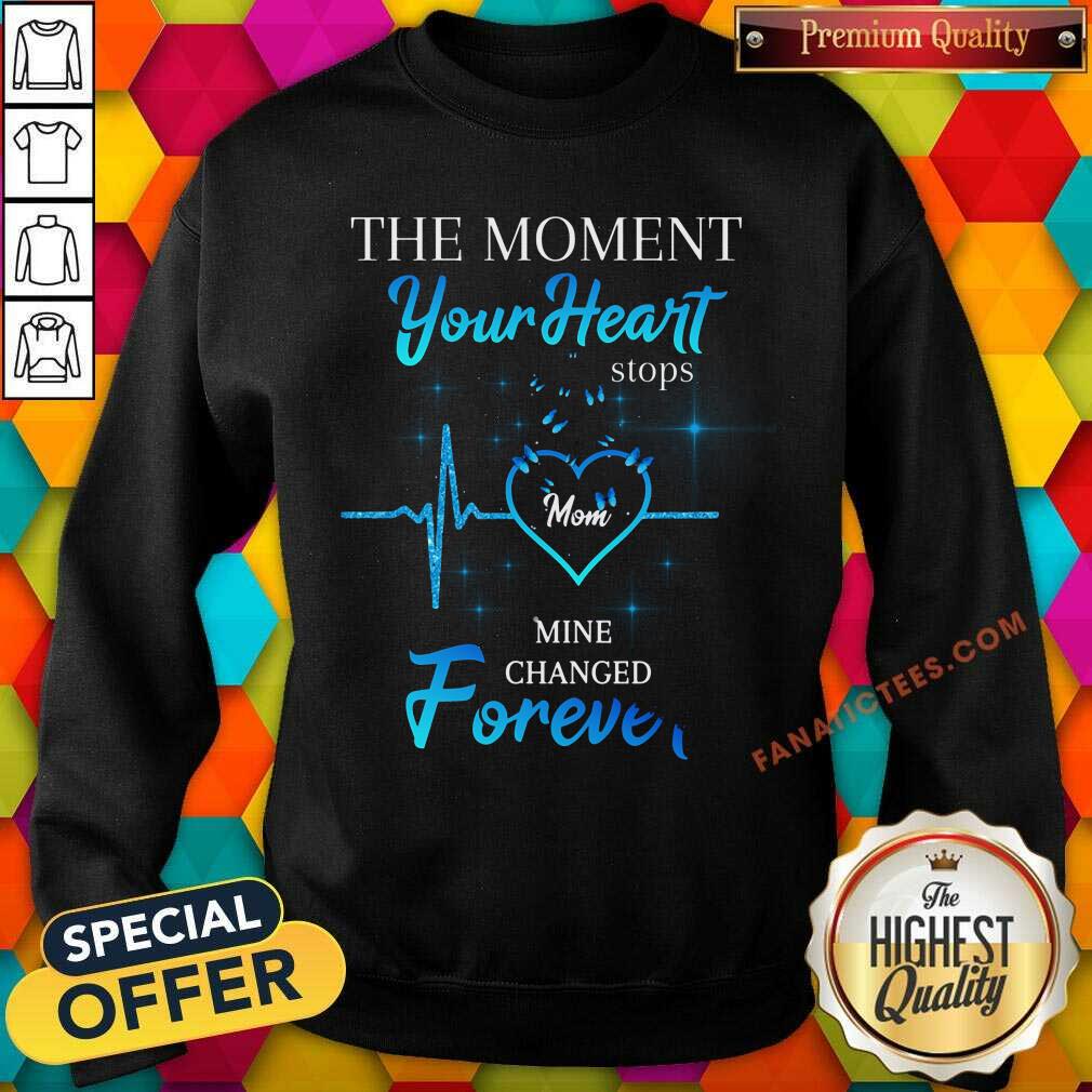 The Moment Your Heart Stops Mom Mine Changed Forever Shirt