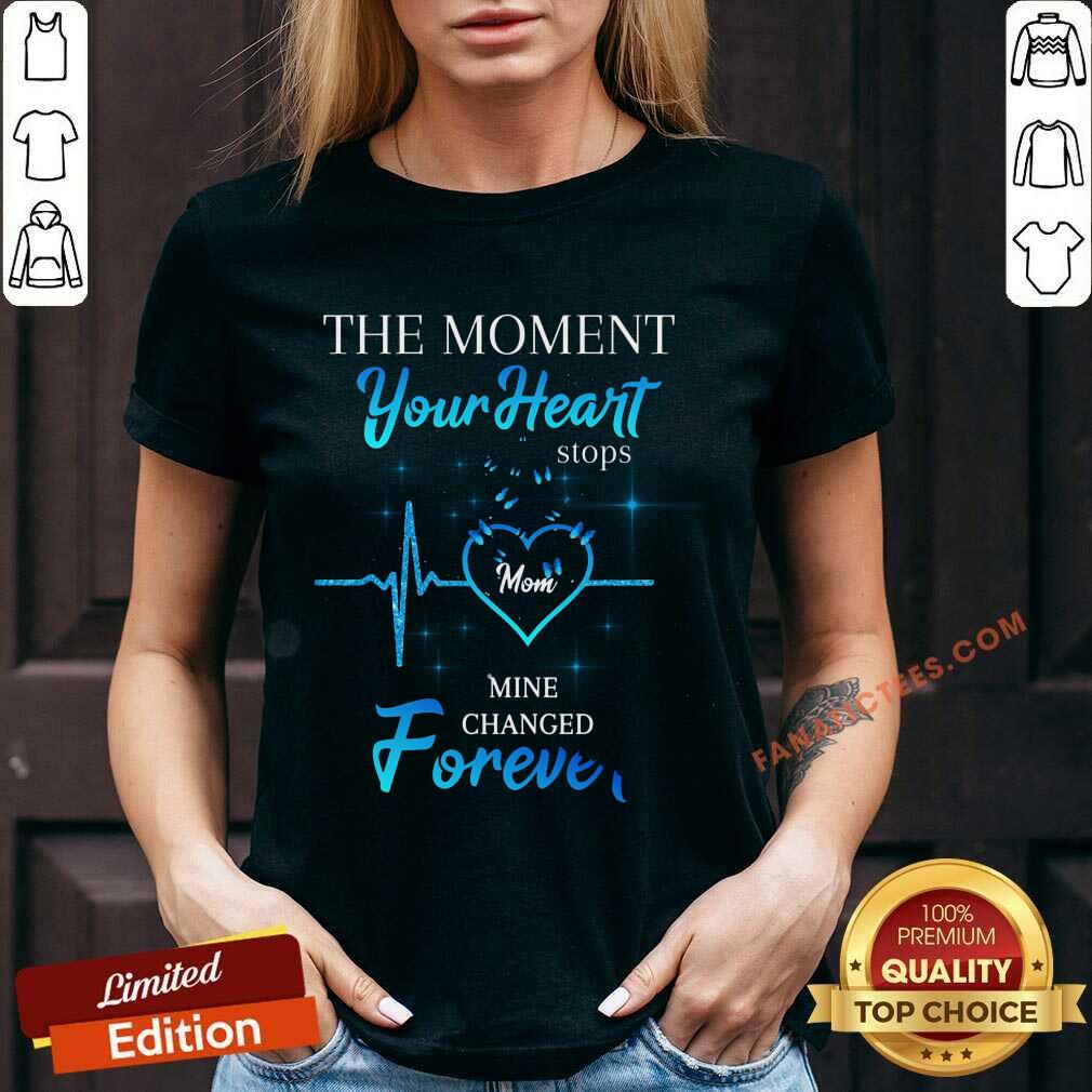 The Moment Your Heart Stops Mom Mine Changed Forever Shirt