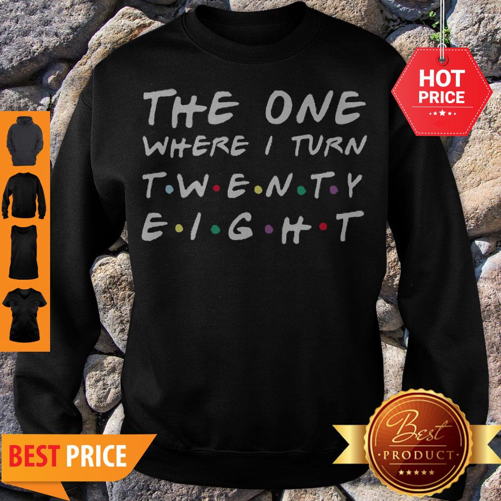 The One Where I Turn Twenty Eight Shirt