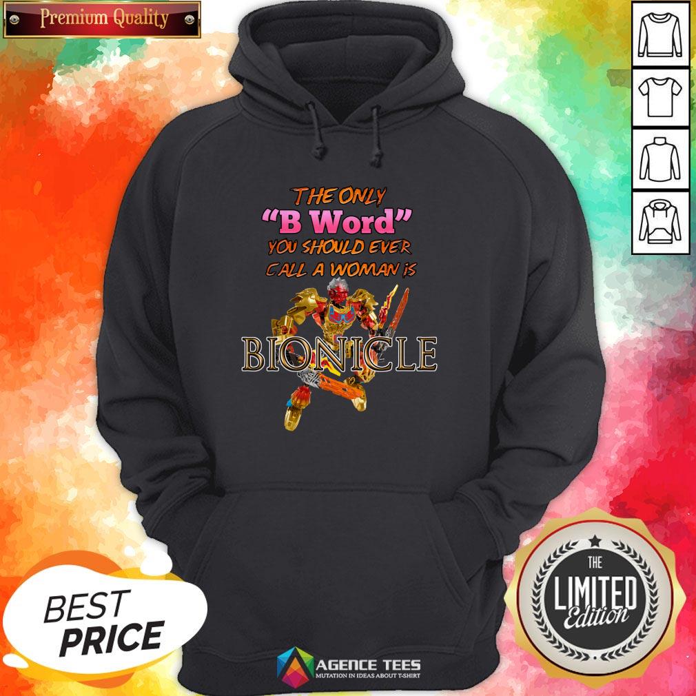 The Only B Word You Should Ever Call A Woman Is Bionicle Shirt