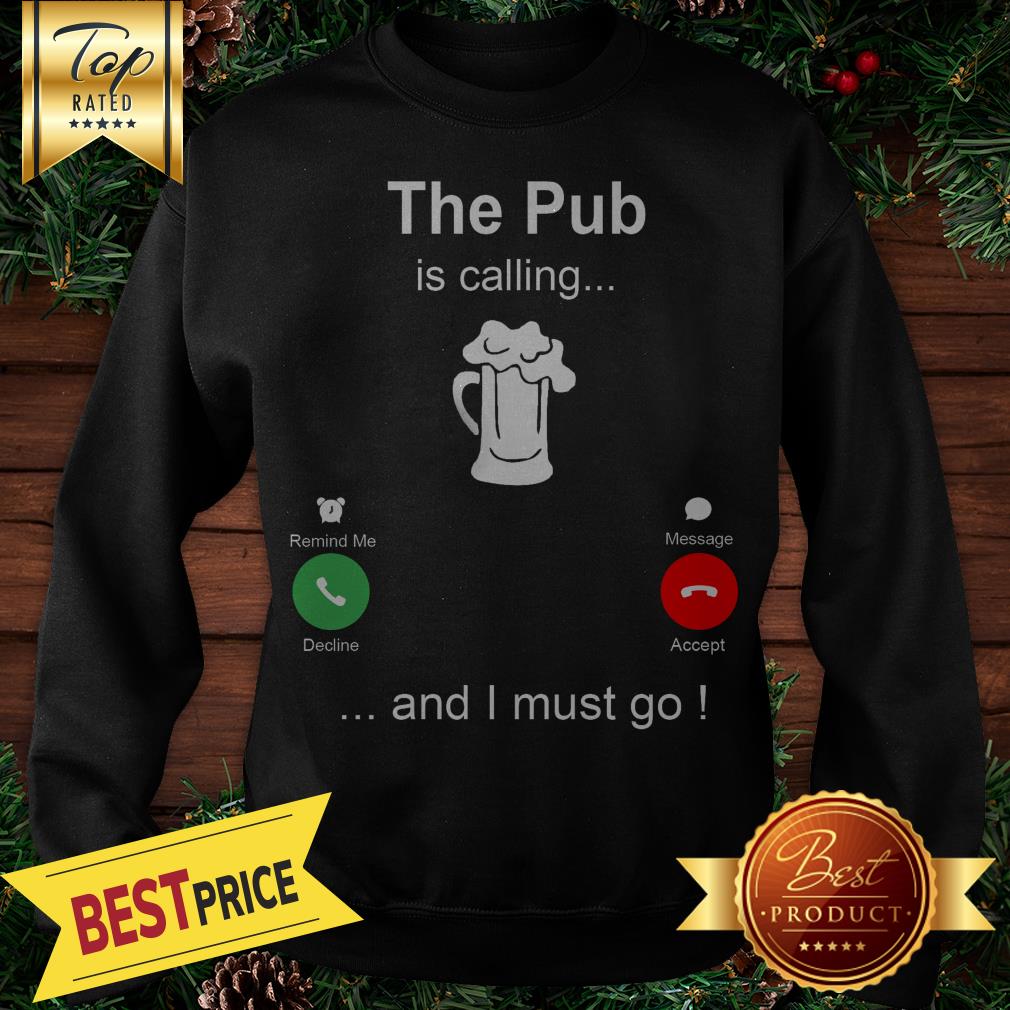 The Pub Is Calling Beer And I Must Go Shirt