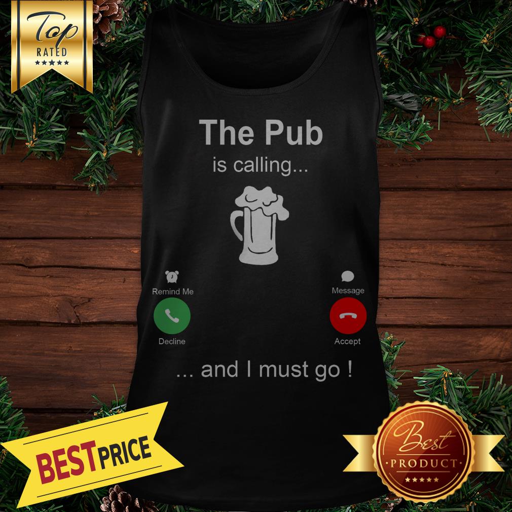 The Pub Is Calling Beer And I Must Go Shirt