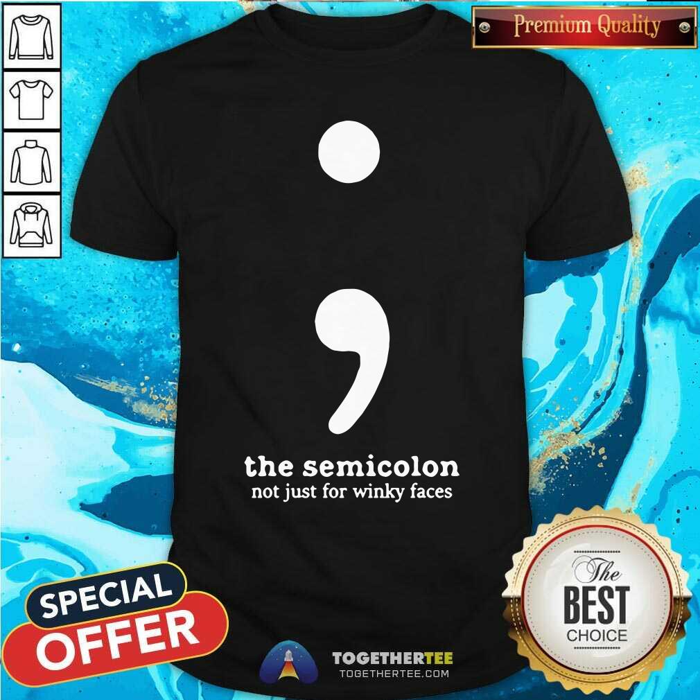 The Semicolon Not Just For Winky Faces Shirt