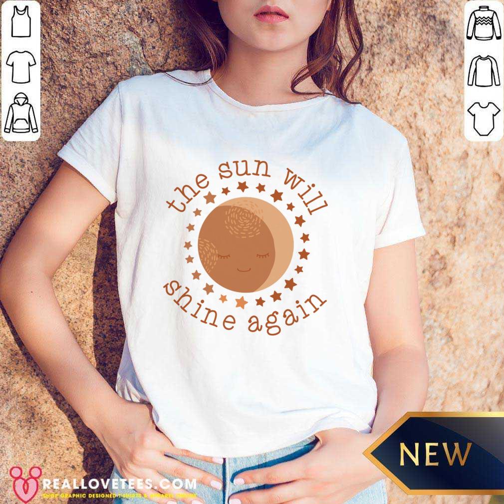 The Sun Will Shine Again Shirt