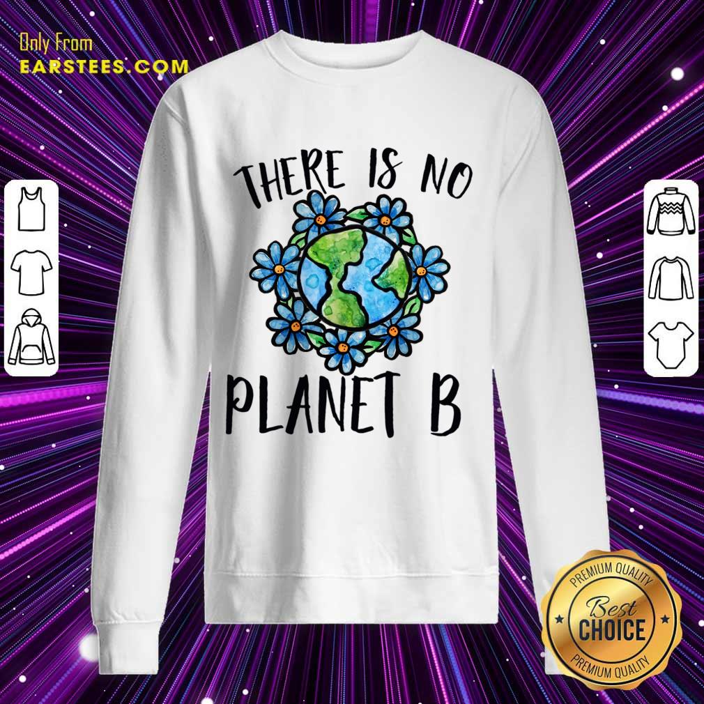 There Is No Planet B Earth Flower Shirt