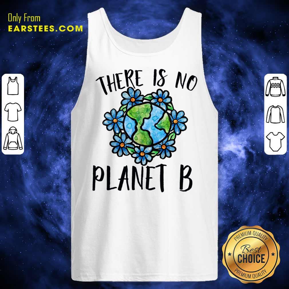 There Is No Planet B Earth Flower Shirt