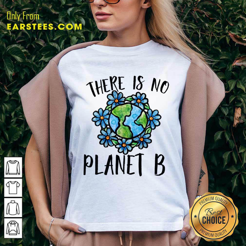 There Is No Planet B Earth Flower Shirt