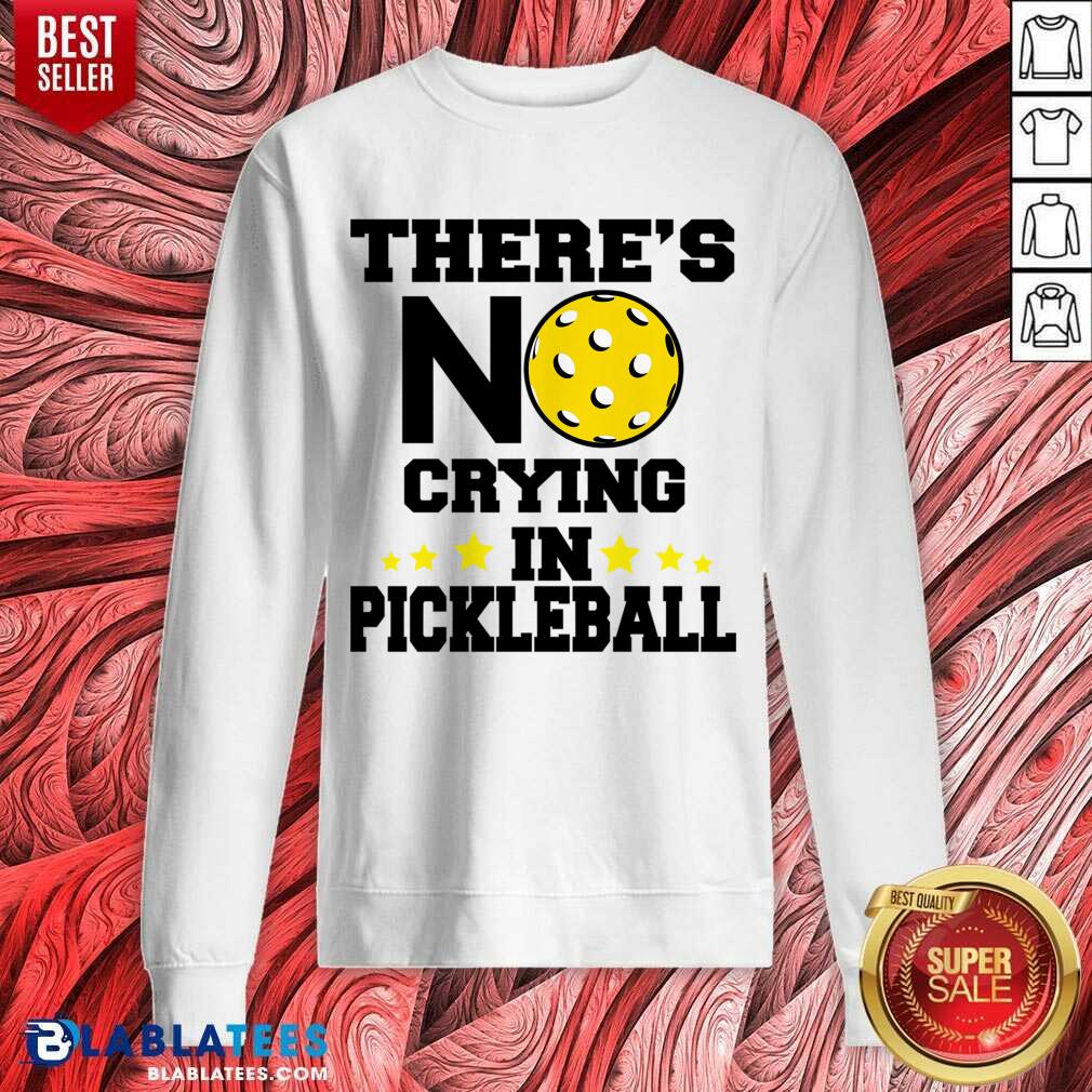 There's No Crying In Pickleball Shirt