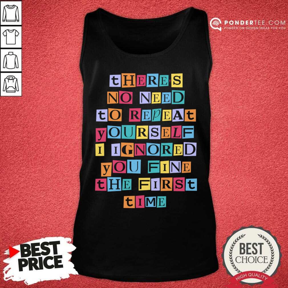 There's No Need To Repeat Yourself Shirt