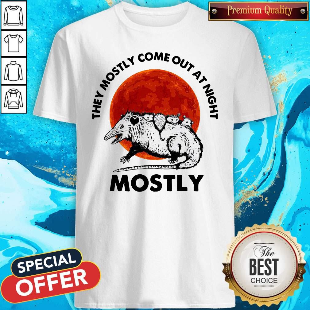 They Mostly Come Out At Night Mostly Shirt