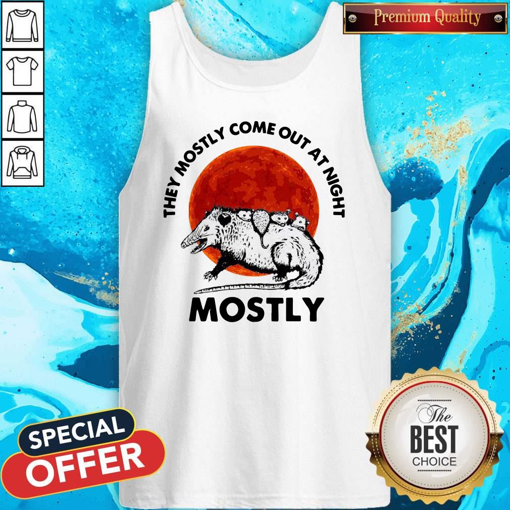They Mostly Come Out At Night Mostly Shirt