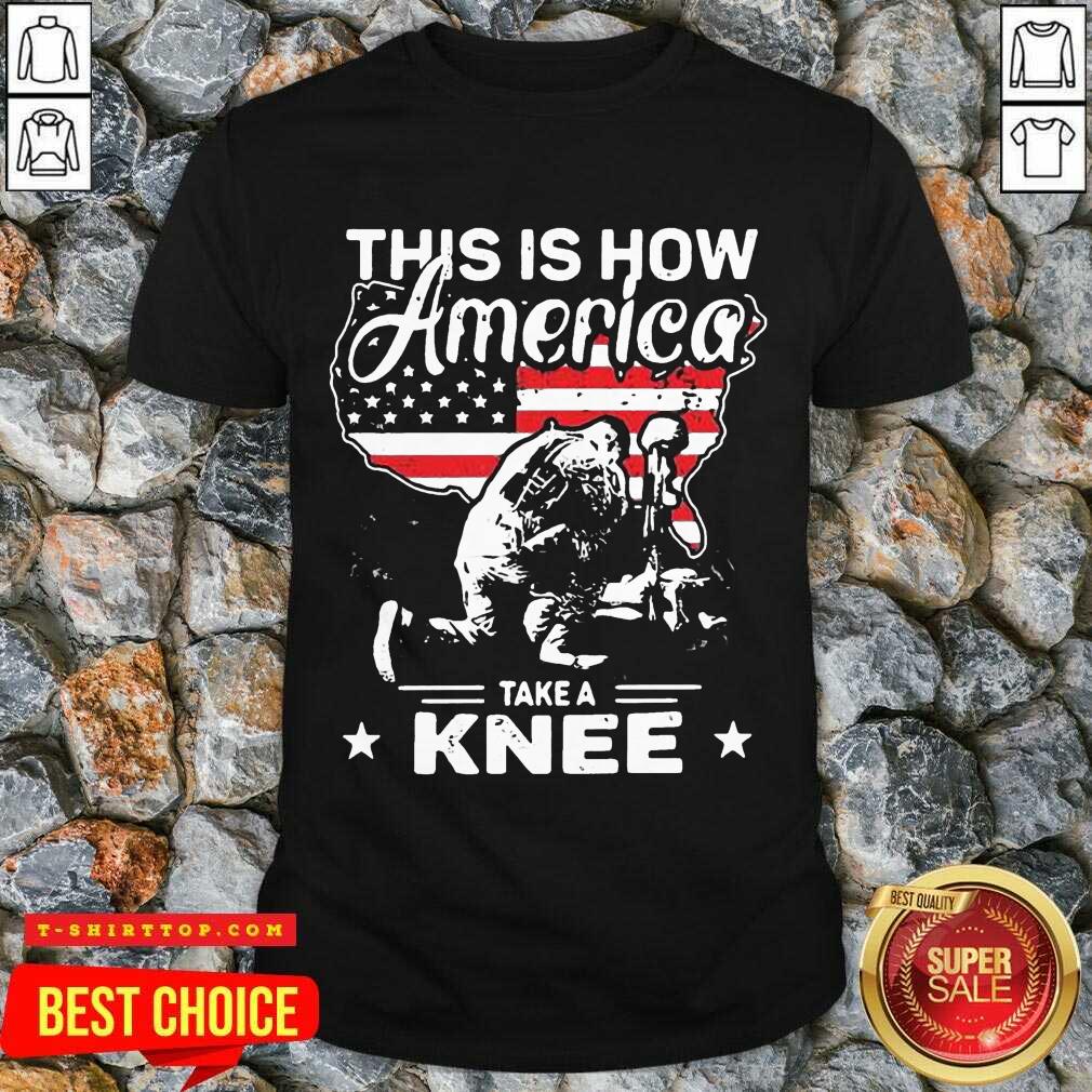 This Is How America Take A Knee 1 Veteran Shirt