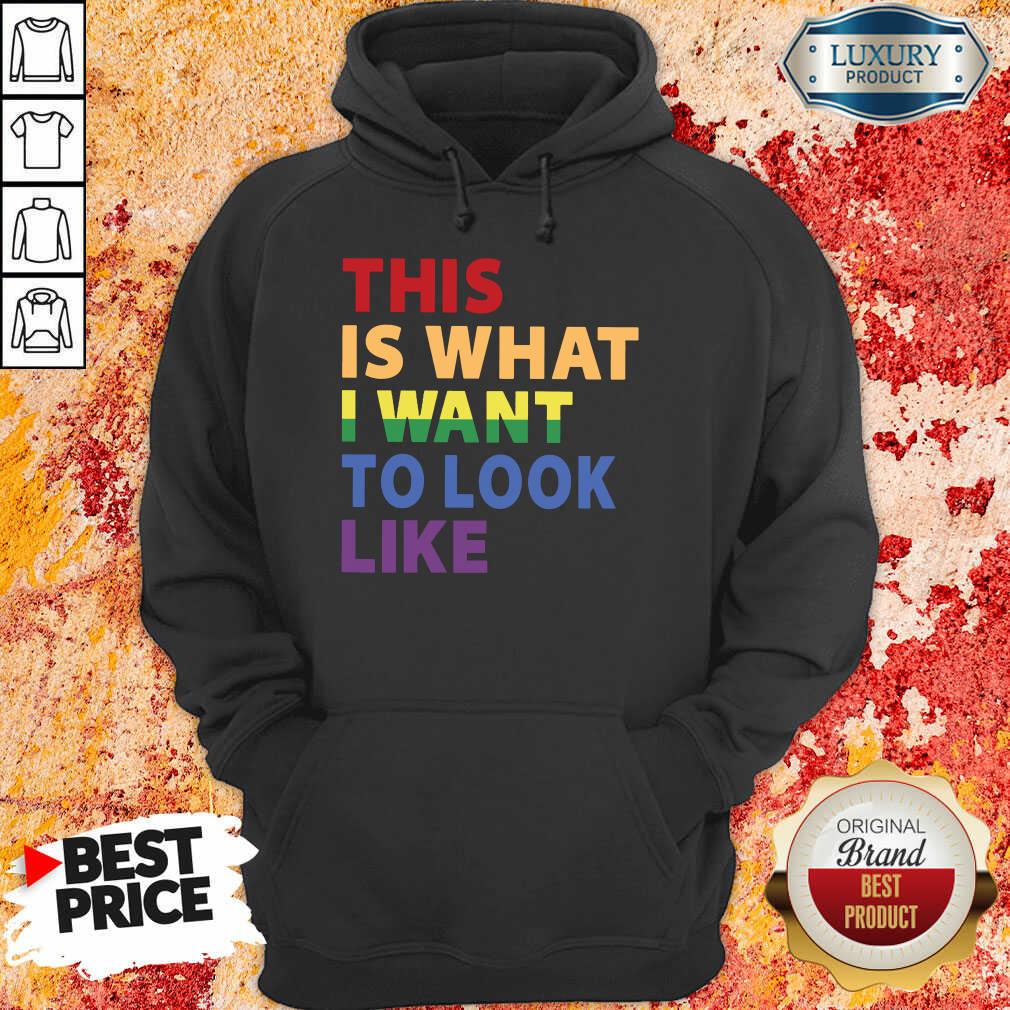 This Is What I Want To Look Like LGBT Shirt