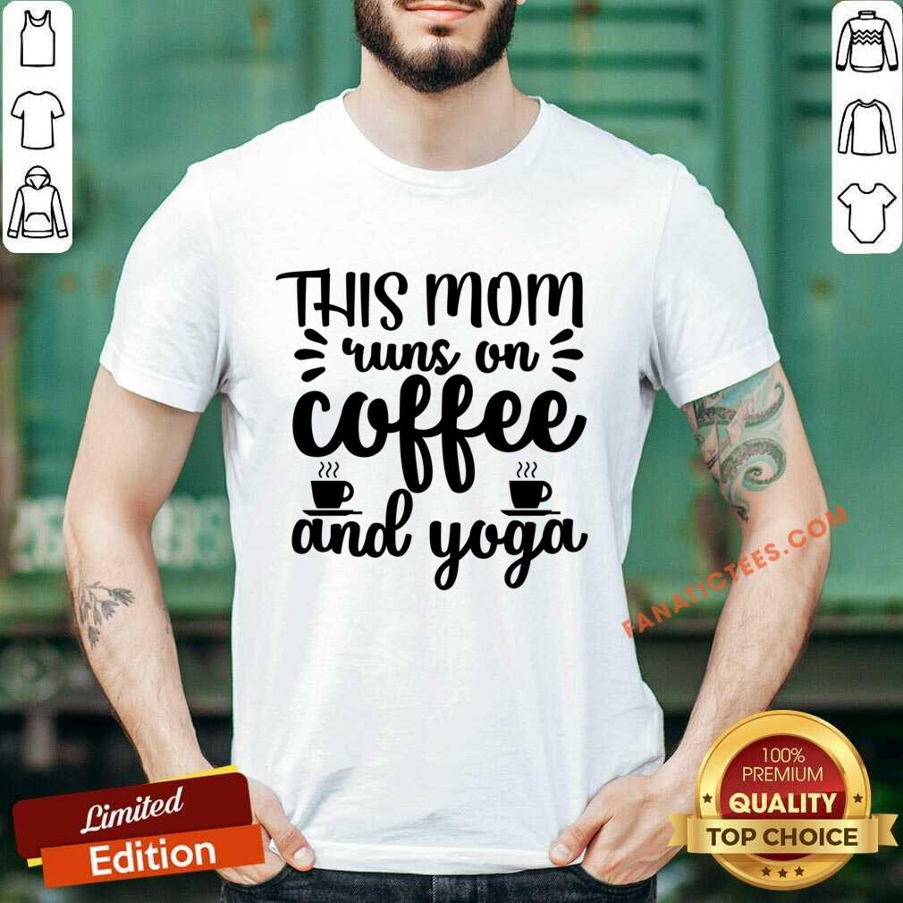 This Mom Runs On Coffee And Yoga Shirt
