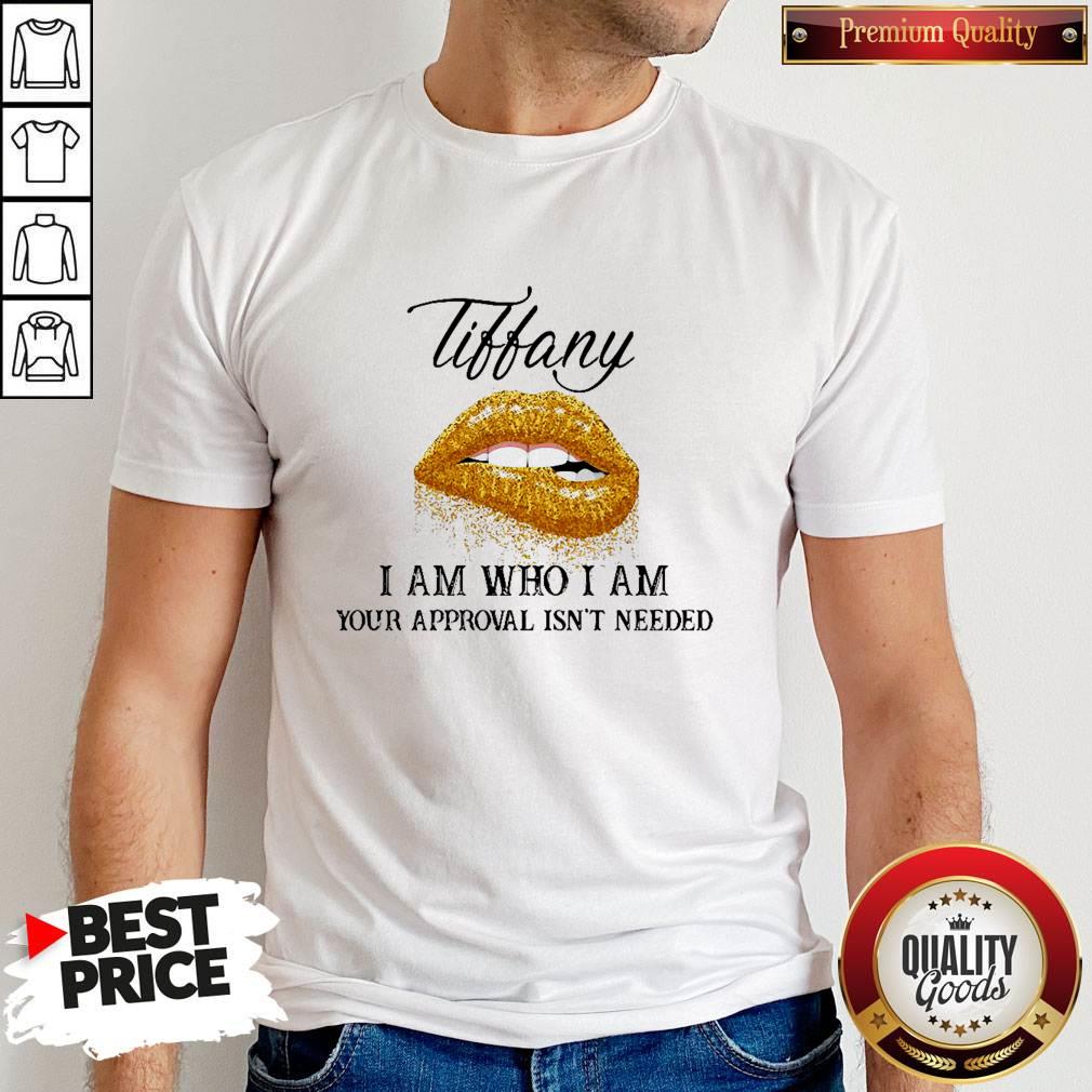 Tiffany Lips I Am Who I Am Your Approval Isn’t Needed Custom Name Shirt