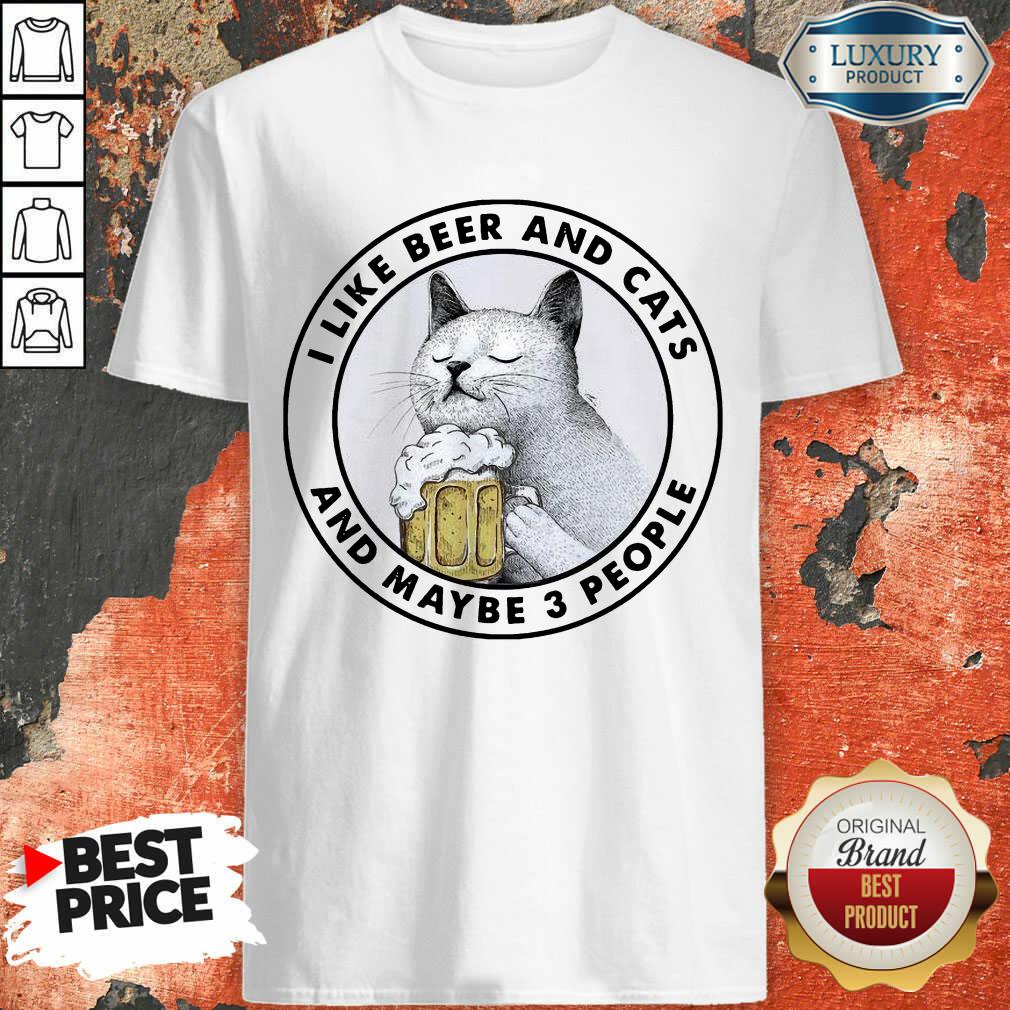Tired I Like Beer And Cats And Maybe 3 People Shirt