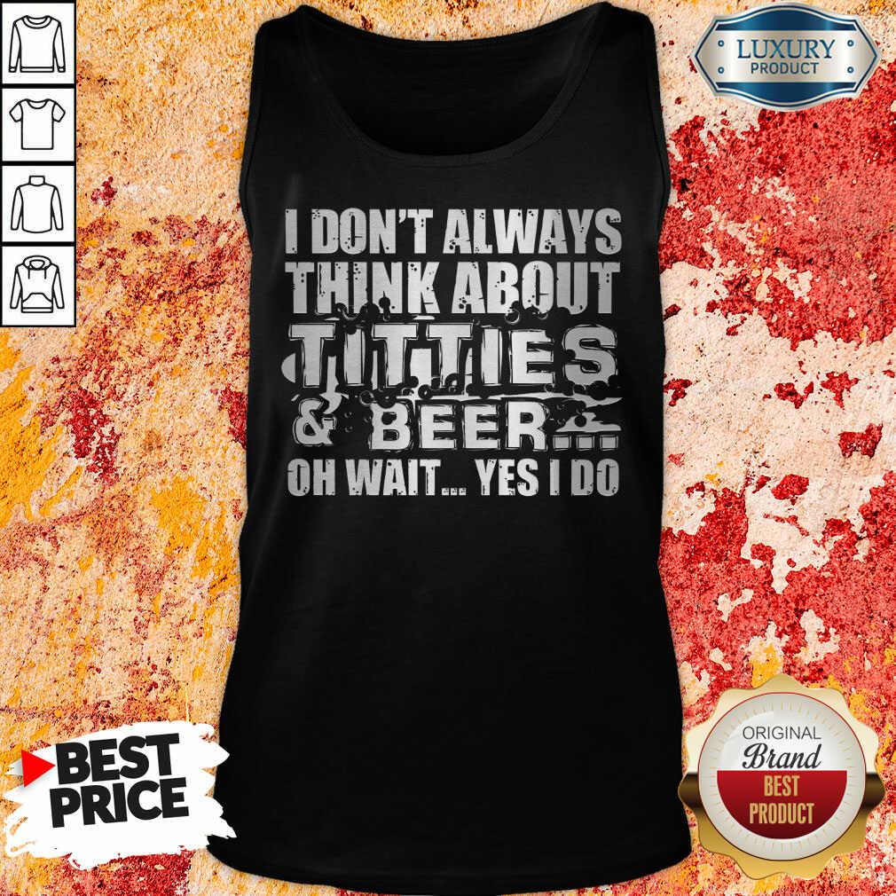 Titties And Beer Oh Wait Yes I Do Shirt