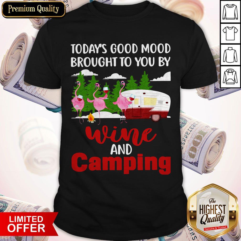 Today’s Good Mood Brought To You And Camping Shirt