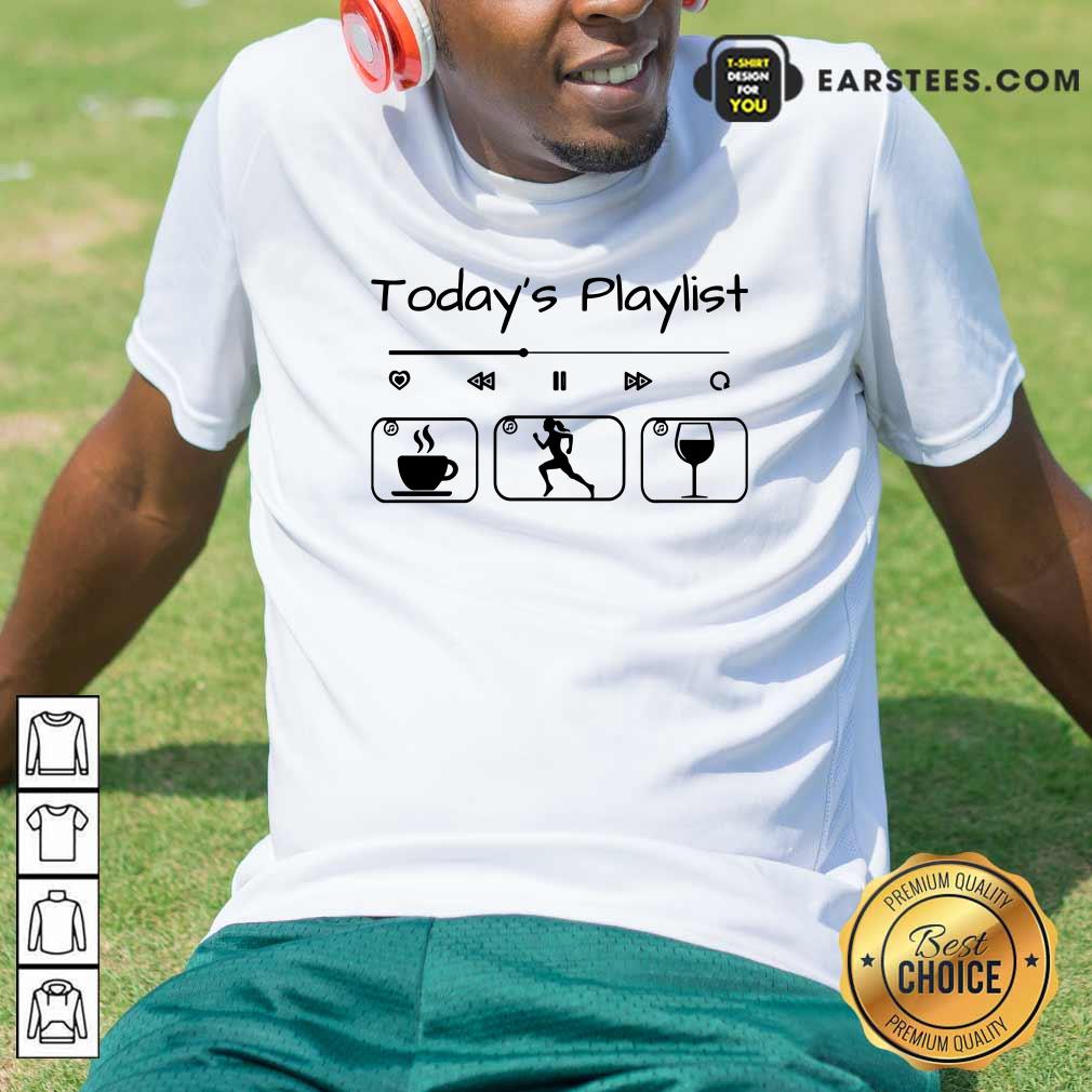 Today's Playlist Coffee Running Wine Shirt