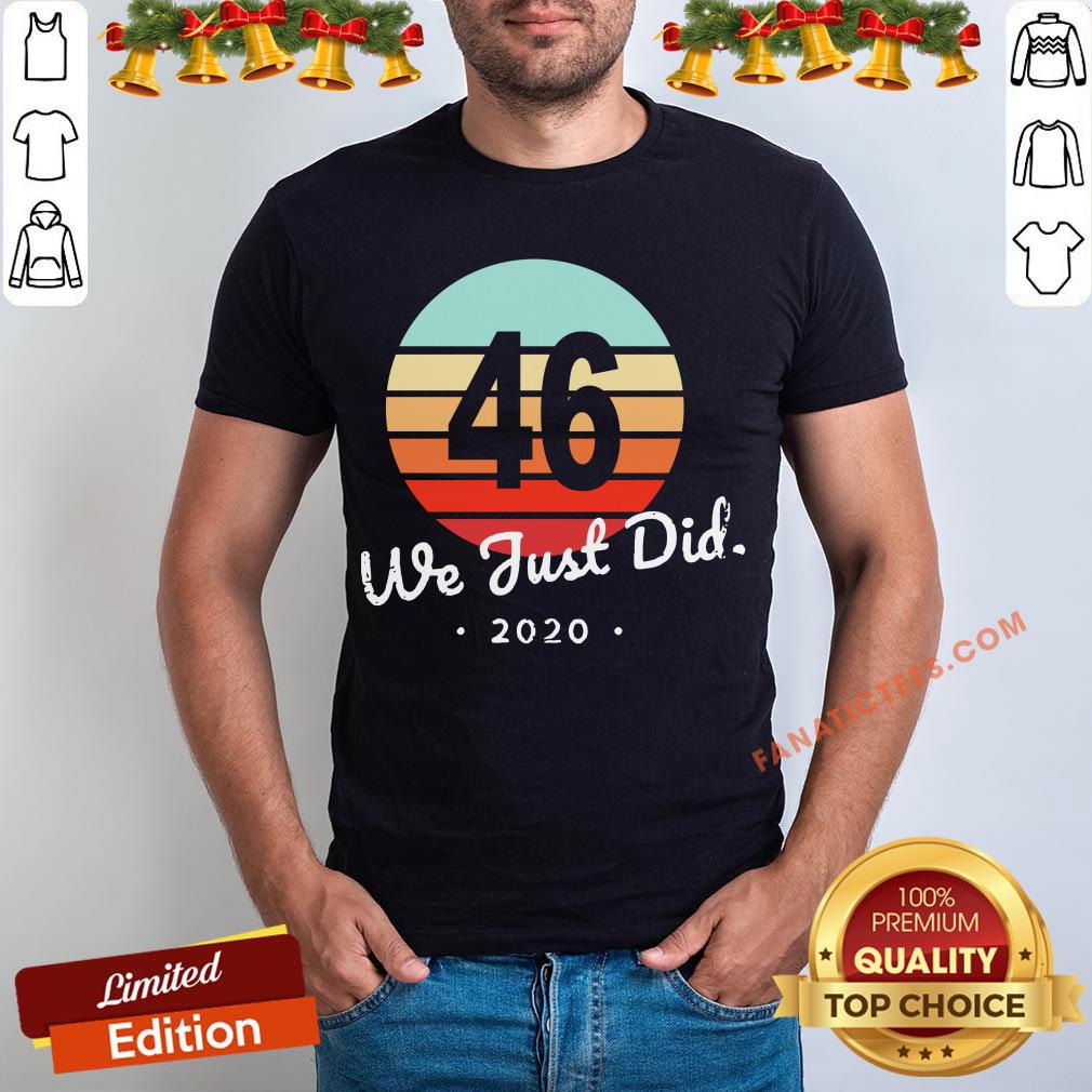 Top 46 Biden We Just Did 2020 Vintage Shirt