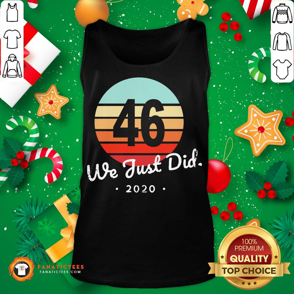 Top 46 Biden We Just Did 2020 Vintage Shirt