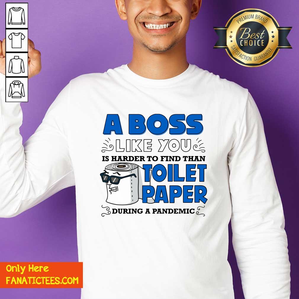 top-a-boss-like-you-is-harder-find-than-toilet-paper-during-a-pandemic-boss-sweatshirt.jpg