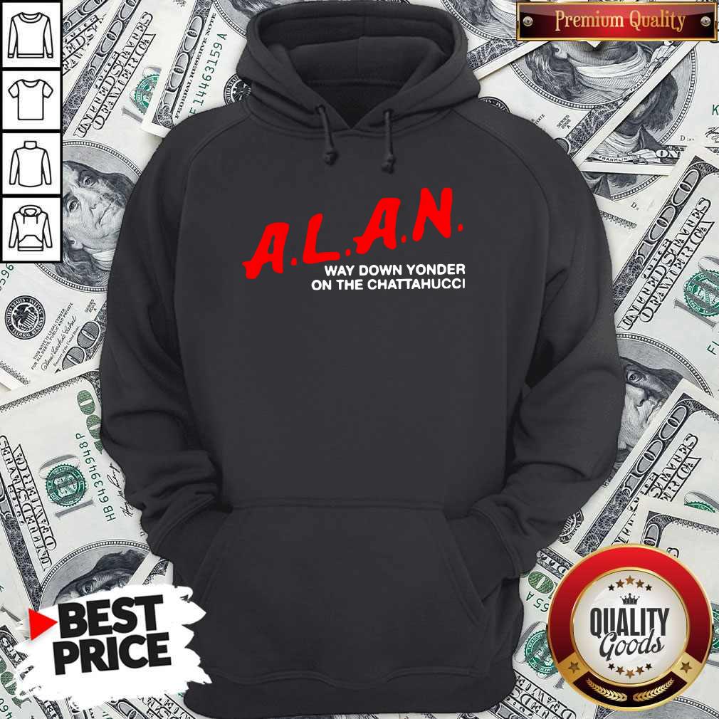 Top A.L.A.N Way Down Yonder On The Chattahucci Shirt