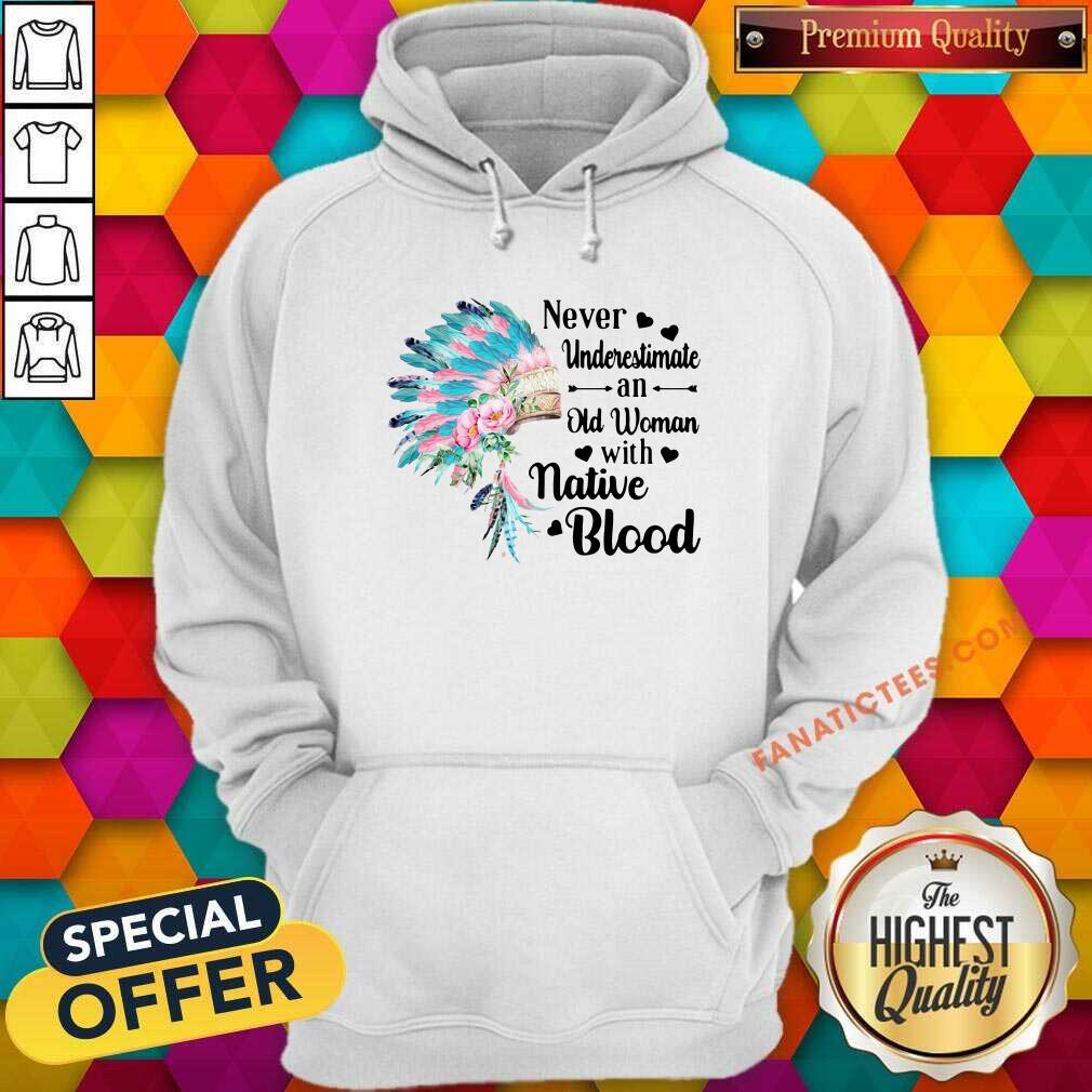 top-aboriginal-suddenly-never-underestimate-an-old-woman-with-native-blood-hoodie.jpg