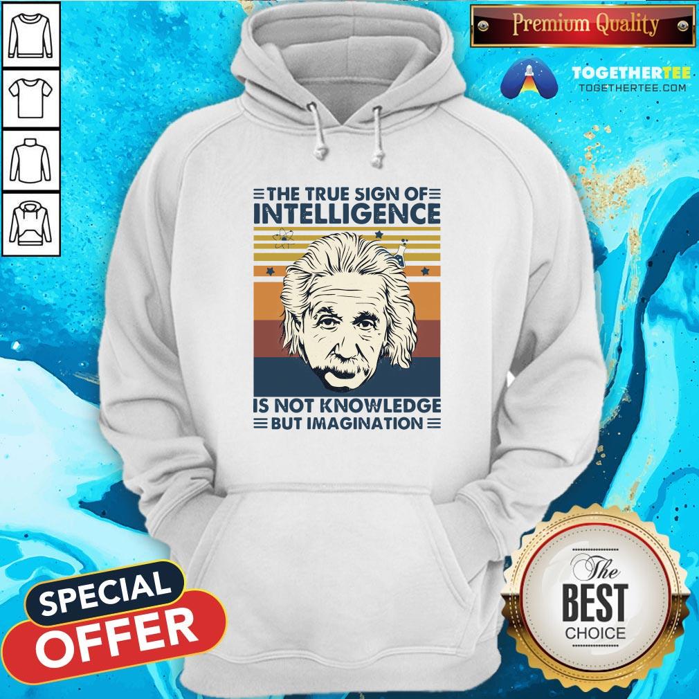 top-albert-einstein-the-true-sign-of-intelligence-hoodie.jpg