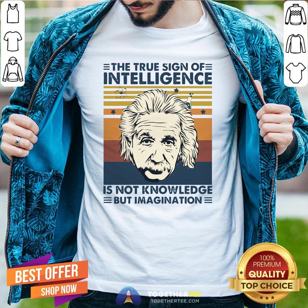 top-albert-einstein-the-true-sign-of-intelligence-shirt.jpg
