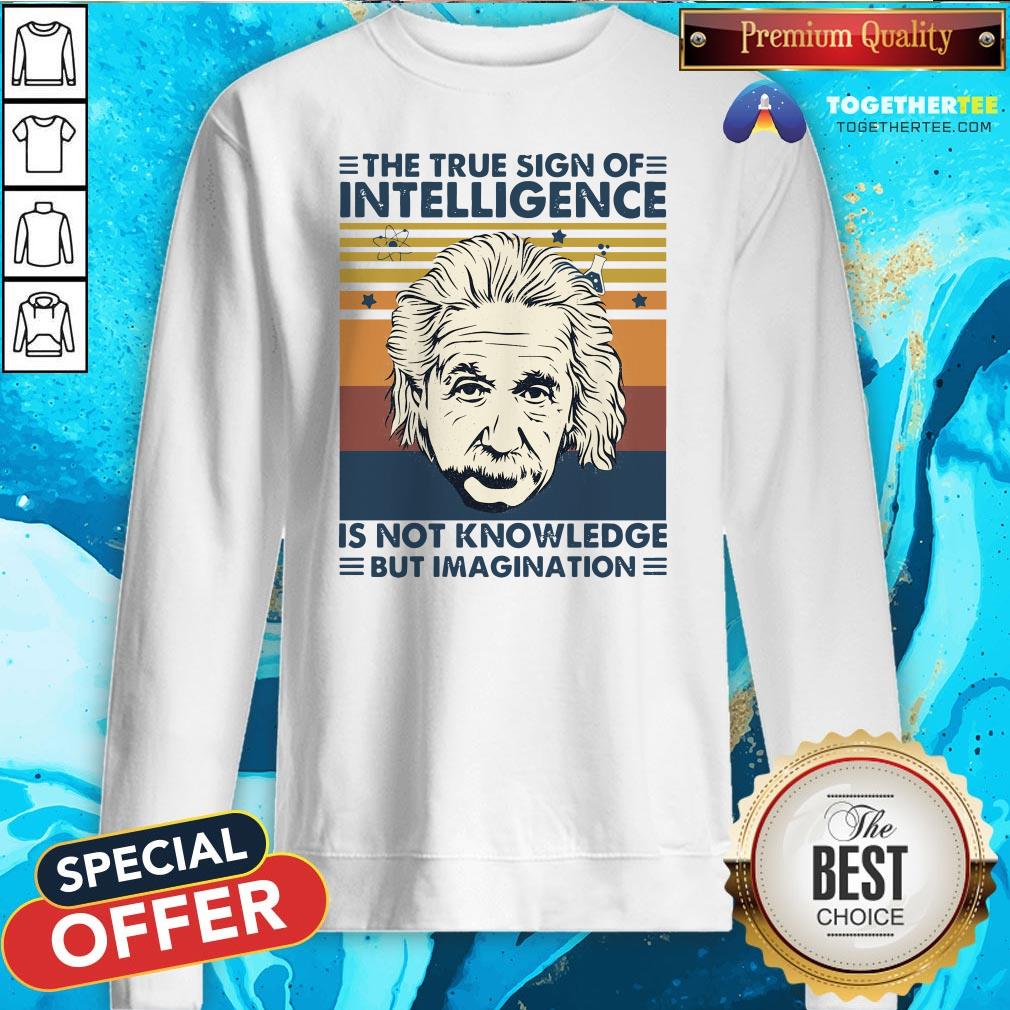 top-albert-einstein-the-true-sign-of-intelligence-sweatshirt.jpg