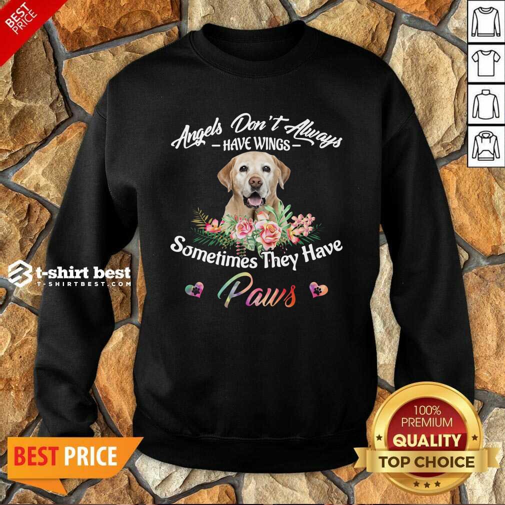 top-angels-dont-always-have-wings-labrador-retriever-sometimes-they-have-paws-sweatshirt.jpg