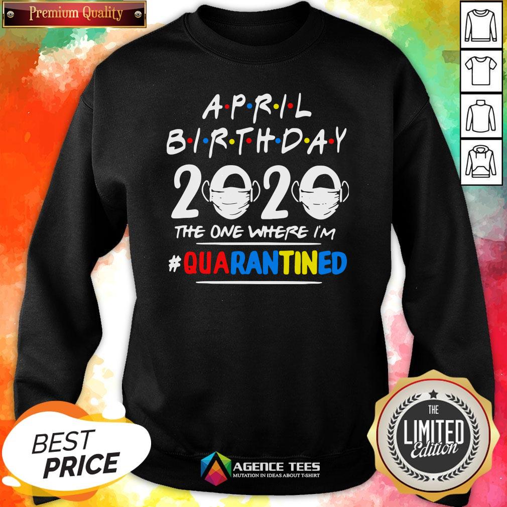 Top April Birthday 2020 The One Where I’m #Quarantined Shirt
