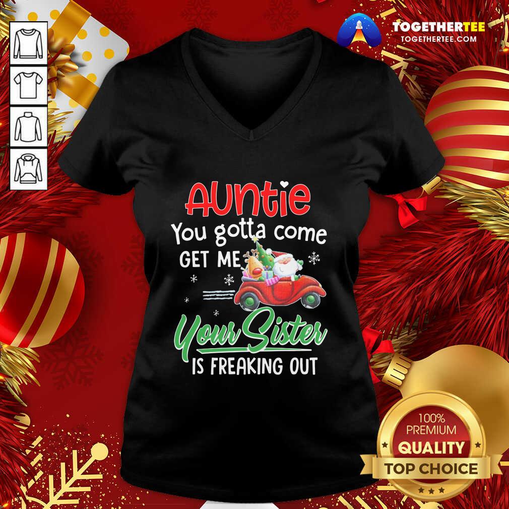 top-auntie-you-gotta-come-get-me-your-sister-v-neck.jpg