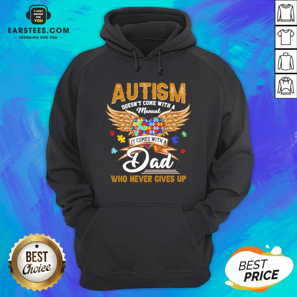 top-autism-doesnt-come-with-a-manual-it-comes-with-a-dad-who-never-gives-up-hoodie.jpg