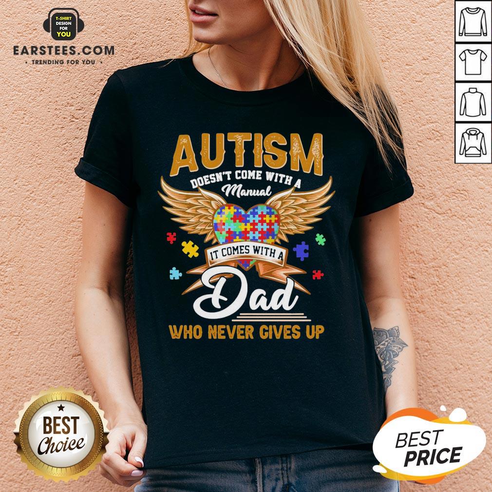 top-autism-doesnt-come-with-a-manual-it-comes-with-a-dad-who-never-gives-up-v-neck.jpg