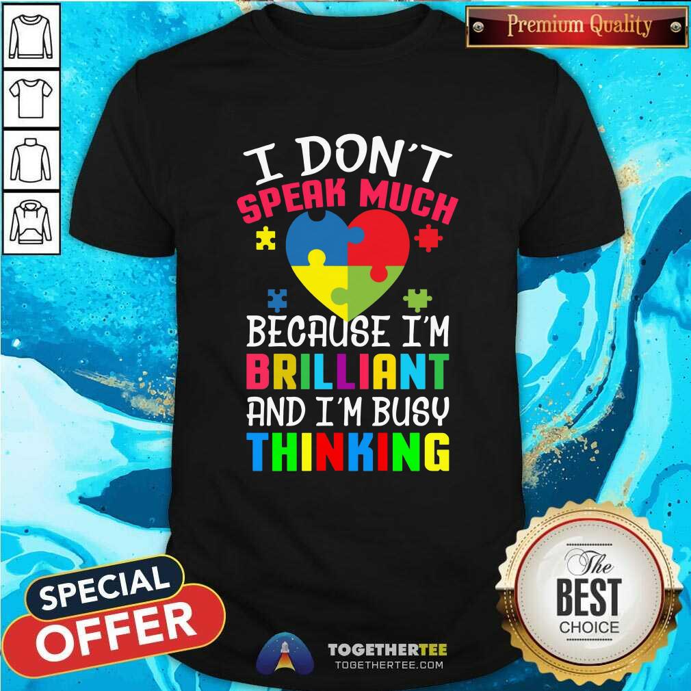 top-autism-i-dont-speak-much-because-im-brilliant-an-im-busy-thinking-shirt.jpg